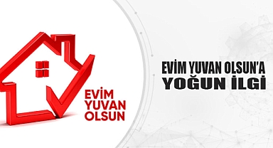 "Evim Yuvan Olsun" Kampanyasına Yoğun İlgi