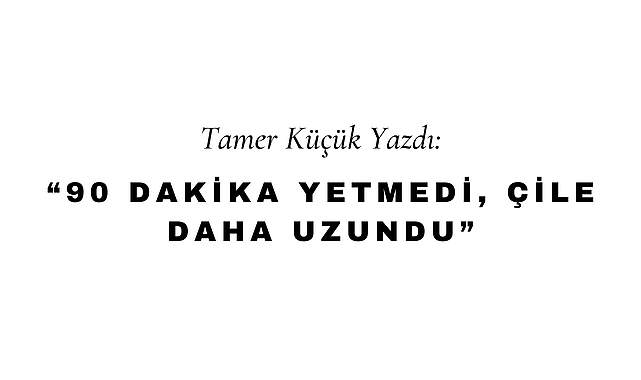 90 Dakika Yetmedi, Çile Daha Uzundu