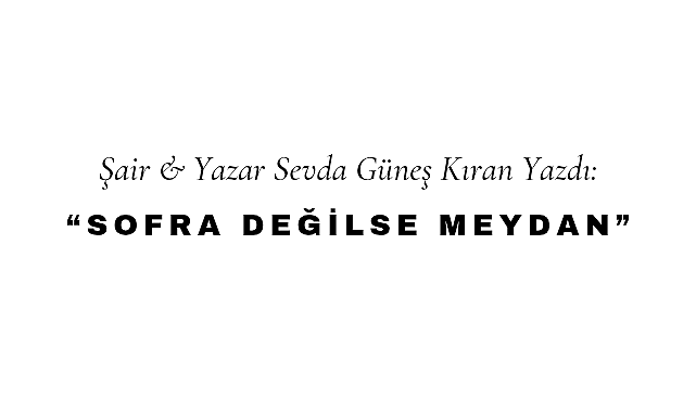 Sofra Değilse Meydan