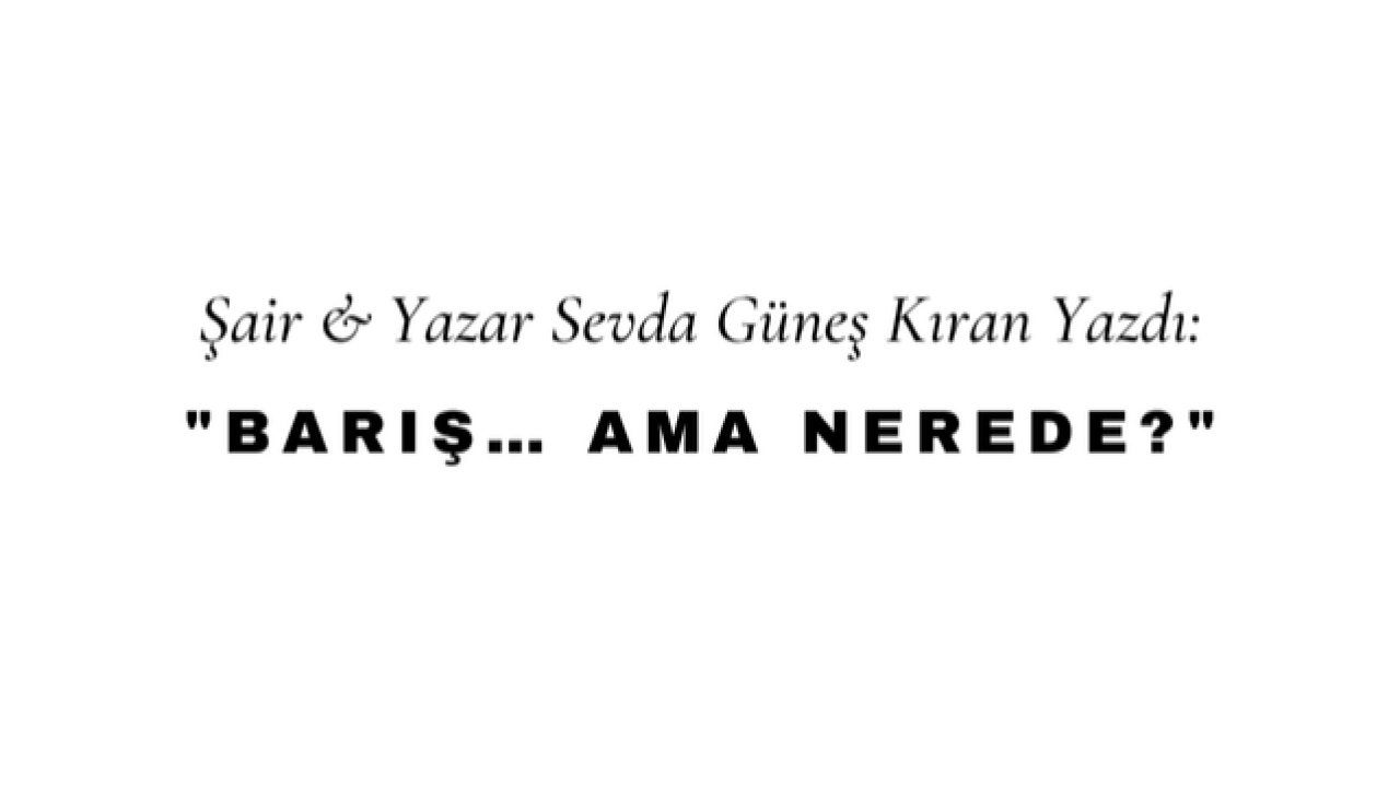 Barış… Ama Nerede?
