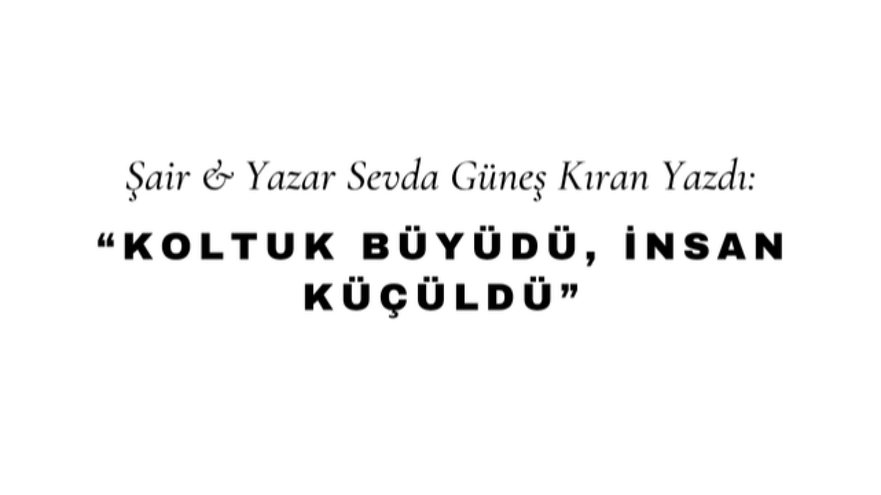 Koltuk Büyüdü, İnsan Küçüldü